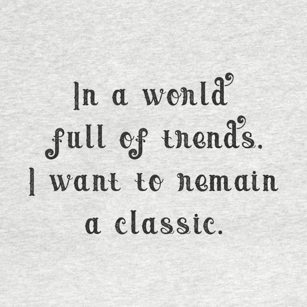 In a world full of trends, i want to remain a classic. by NoonDesign